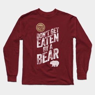 PRO TIP: Don't Get Eaten By A Bear Long Sleeve T-Shirt